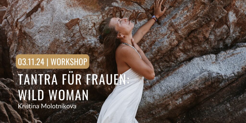 Tantra Workshop für Frauen: Wild Woman mit Kristina Molotnikova im bodhi Studio Köln