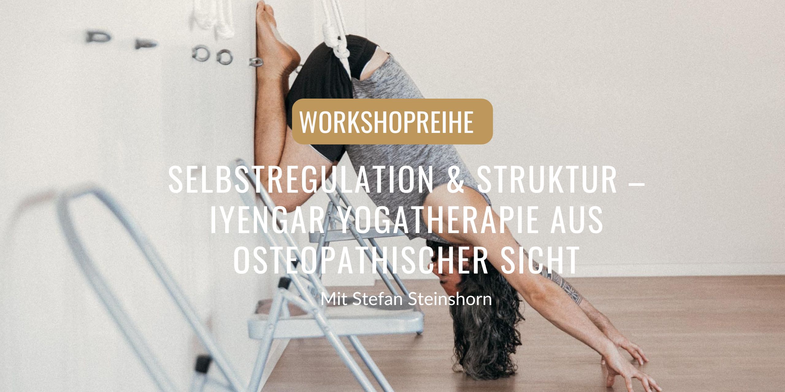 Selbstregulation & Struktur – Iyengar Yogatherapie aus osteopathischer Sicht - eine Workshop-Reihe mit Stefan Steinshorn